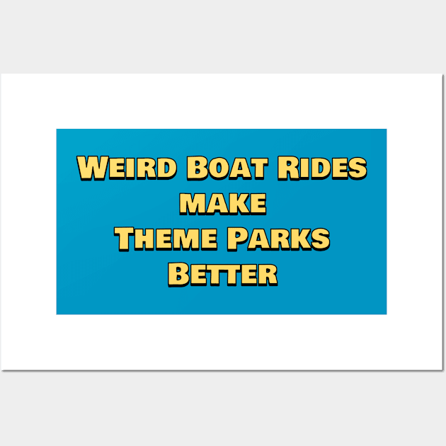 Weird Boat Rides Make Theme Parks Better Wall Art by Pi Guy